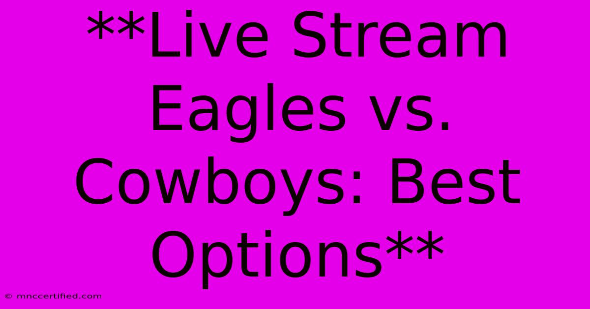 **Live Stream Eagles Vs. Cowboys: Best Options**