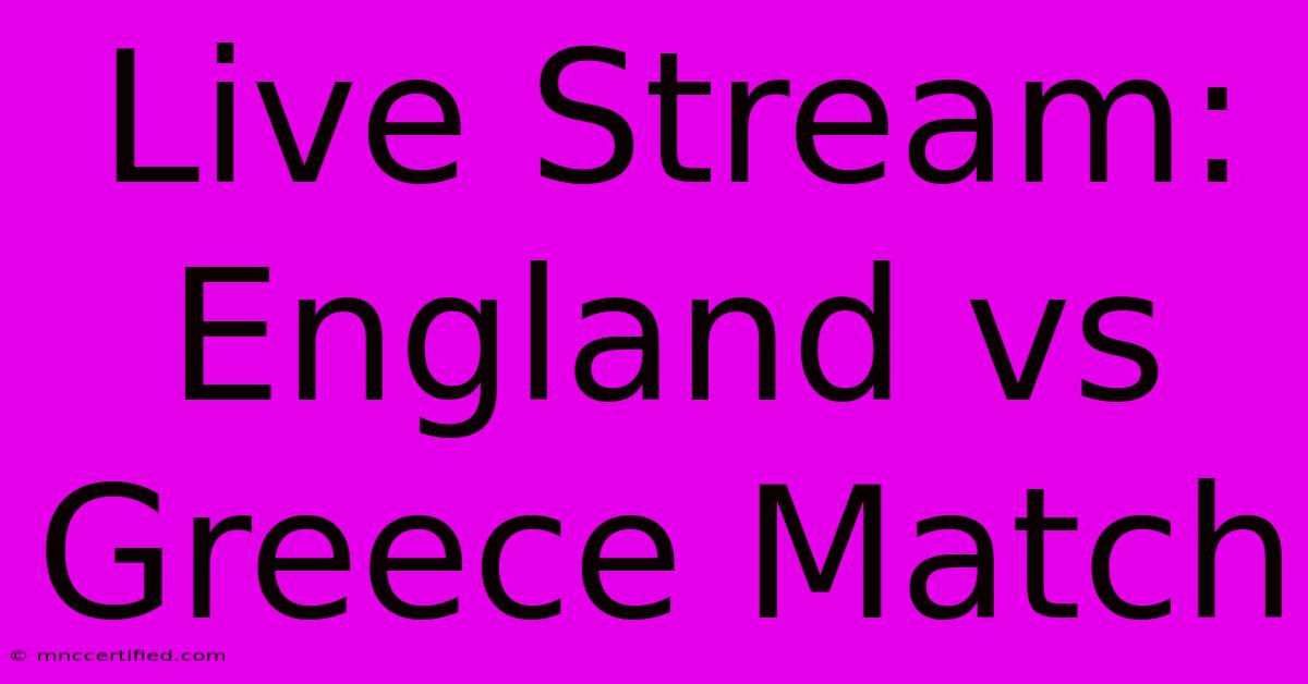 Live Stream: England Vs Greece Match