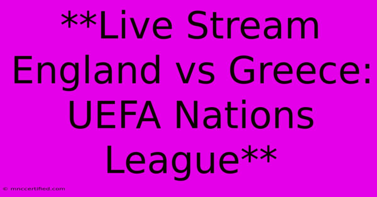 **Live Stream England Vs Greece: UEFA Nations League** 