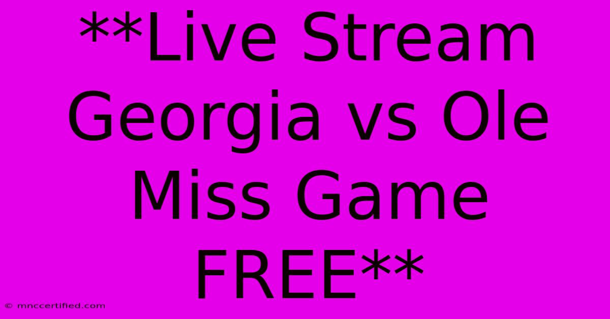 **Live Stream Georgia Vs Ole Miss Game FREE** 