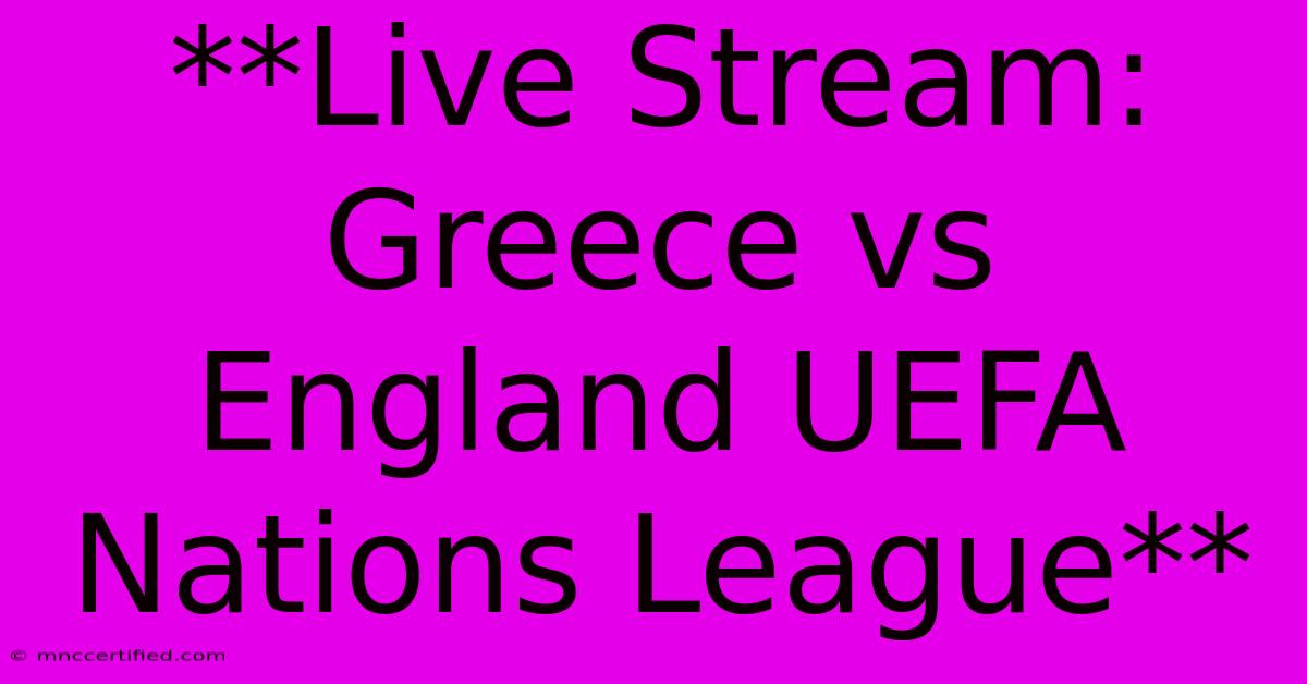 **Live Stream: Greece Vs England UEFA Nations League** 