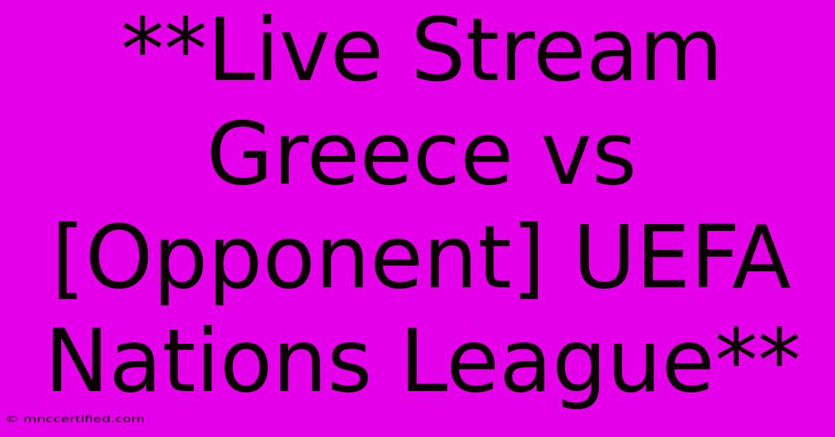 **Live Stream Greece Vs [Opponent] UEFA Nations League**