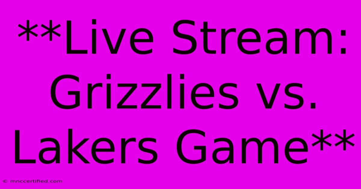 **Live Stream: Grizzlies Vs. Lakers Game** 