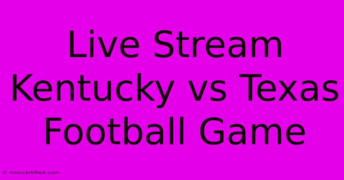 Live Stream Kentucky Vs Texas Football Game