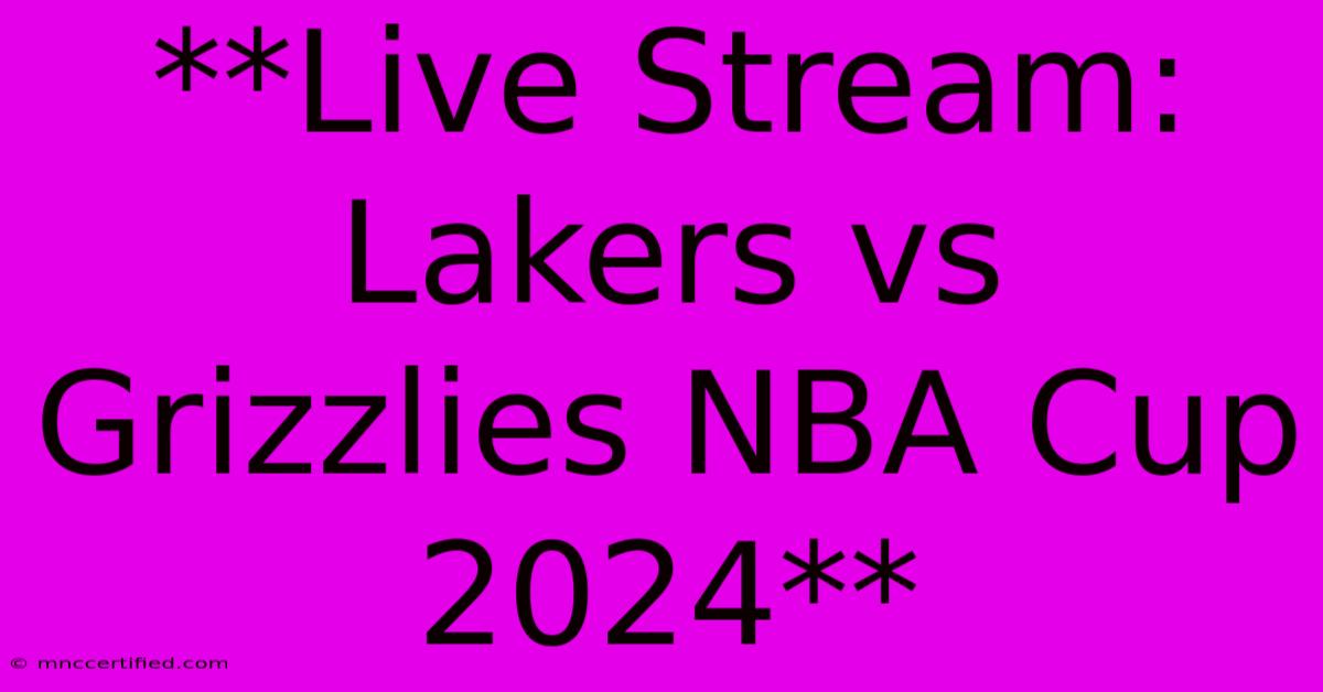 **Live Stream: Lakers Vs Grizzlies NBA Cup 2024**