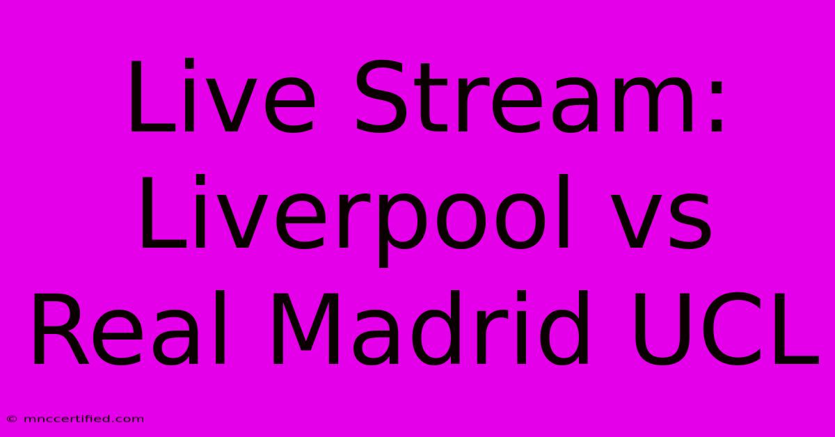 Live Stream: Liverpool Vs Real Madrid UCL