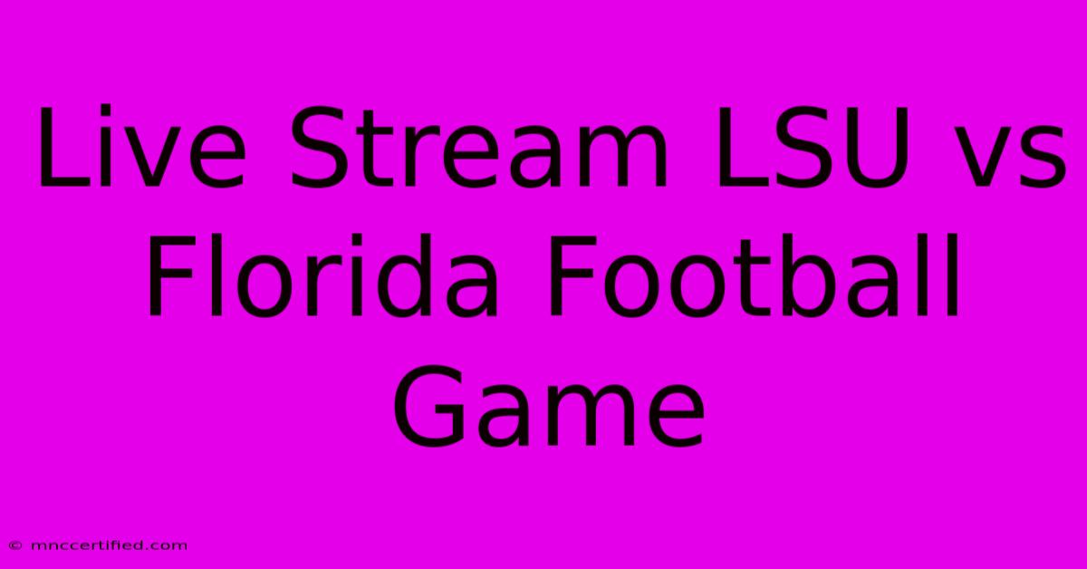 Live Stream LSU Vs Florida Football Game