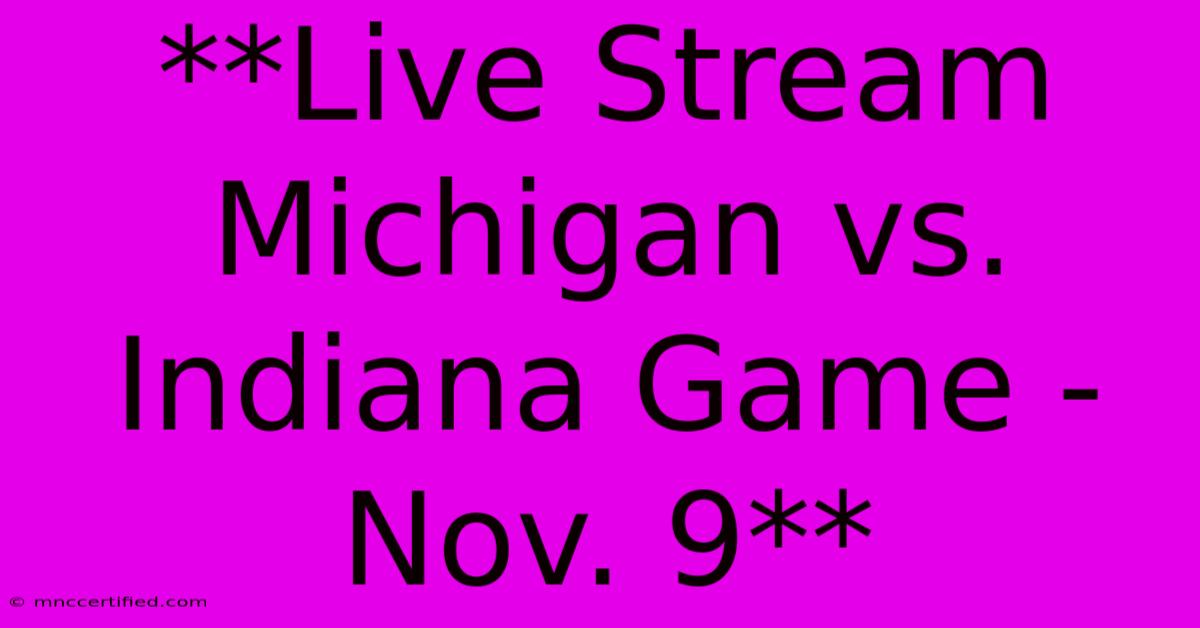 **Live Stream Michigan Vs. Indiana Game - Nov. 9**