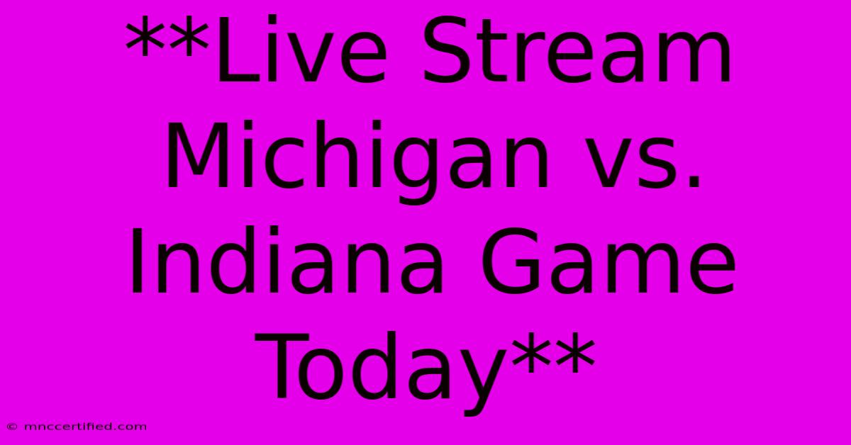 **Live Stream Michigan Vs. Indiana Game Today**