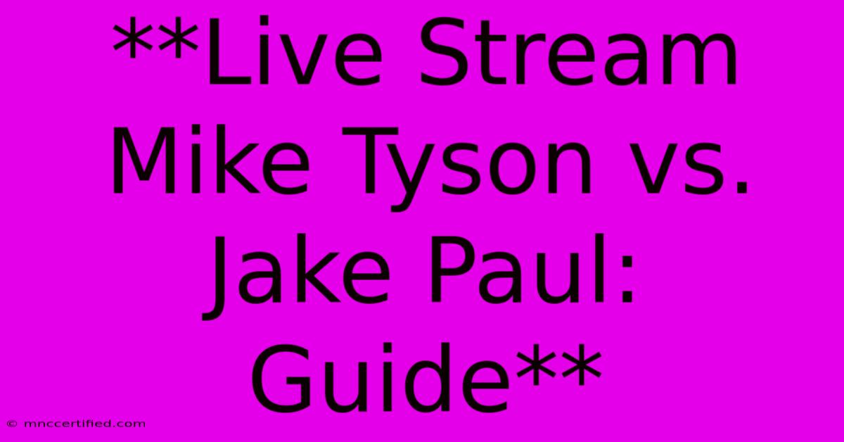 **Live Stream Mike Tyson Vs. Jake Paul: Guide** 