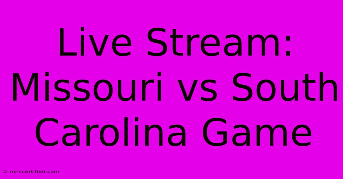 Live Stream: Missouri Vs South Carolina Game