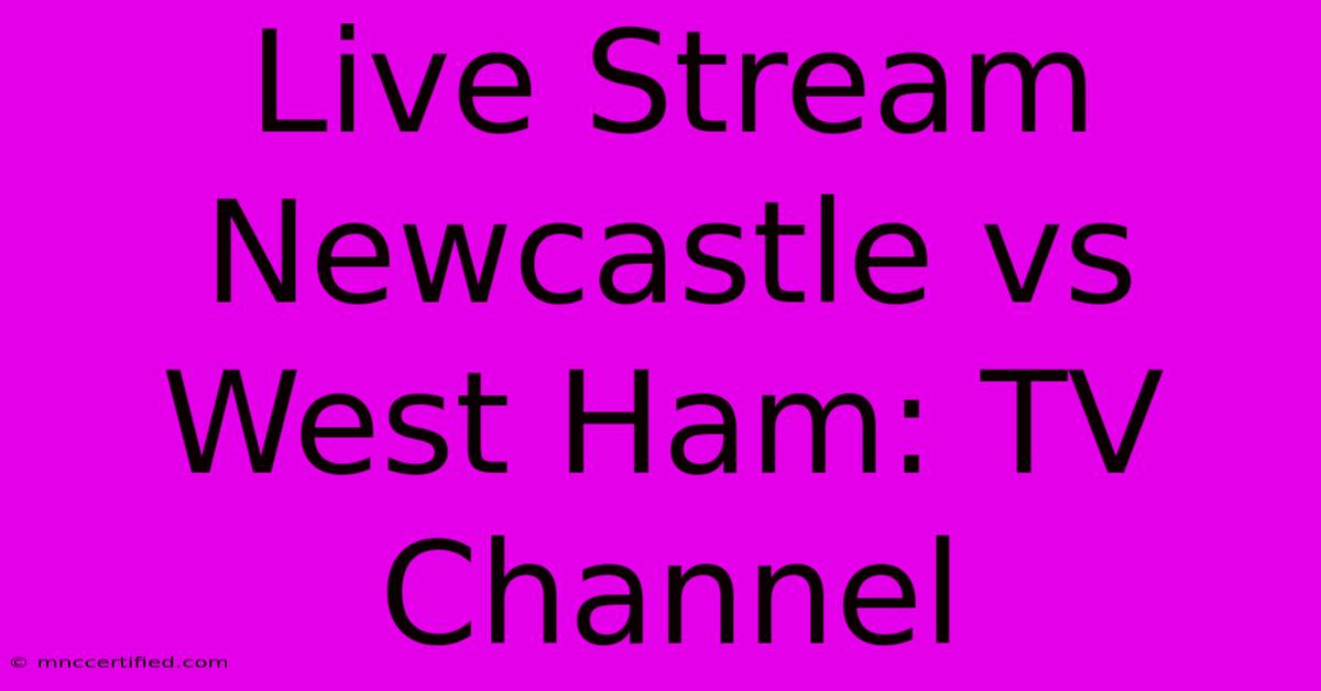 Live Stream Newcastle Vs West Ham: TV Channel