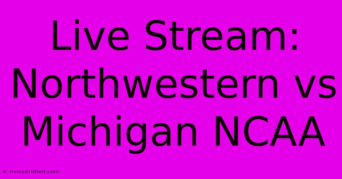 Live Stream: Northwestern Vs Michigan NCAA