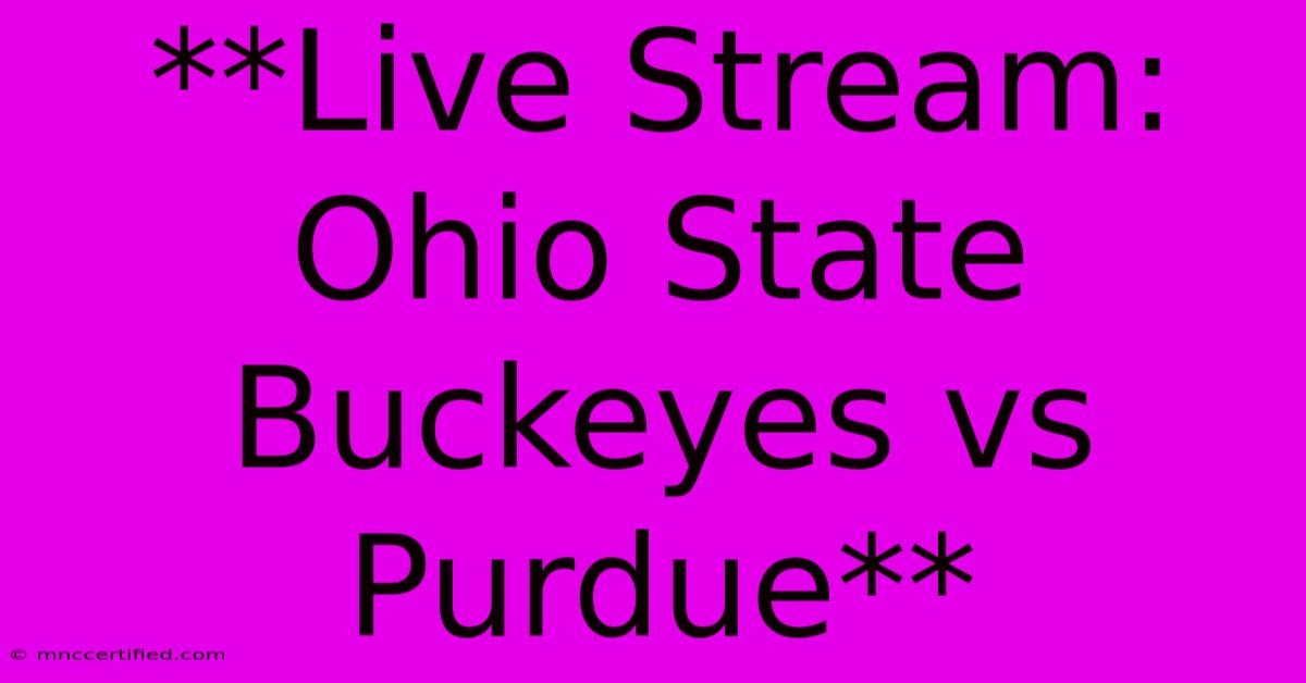 **Live Stream: Ohio State Buckeyes Vs Purdue** 