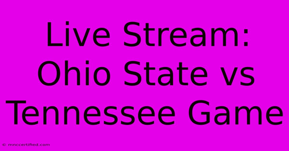 Live Stream: Ohio State Vs Tennessee Game