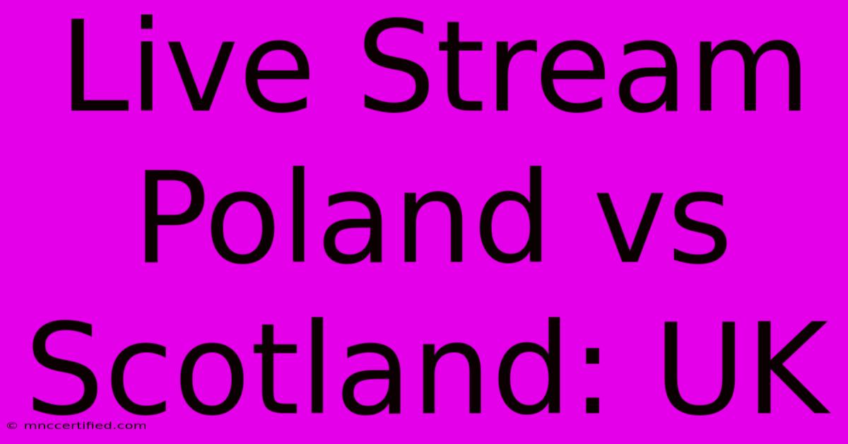 Live Stream Poland Vs Scotland: UK