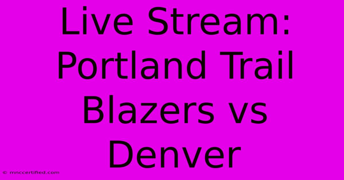 Live Stream: Portland Trail Blazers Vs Denver