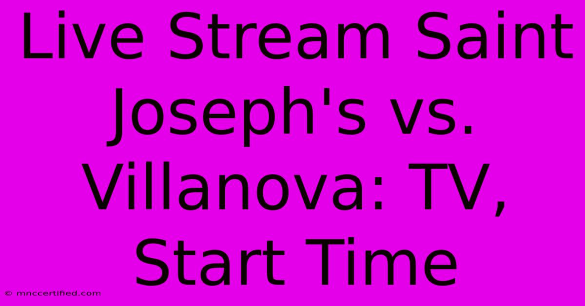 Live Stream Saint Joseph's Vs. Villanova: TV, Start Time