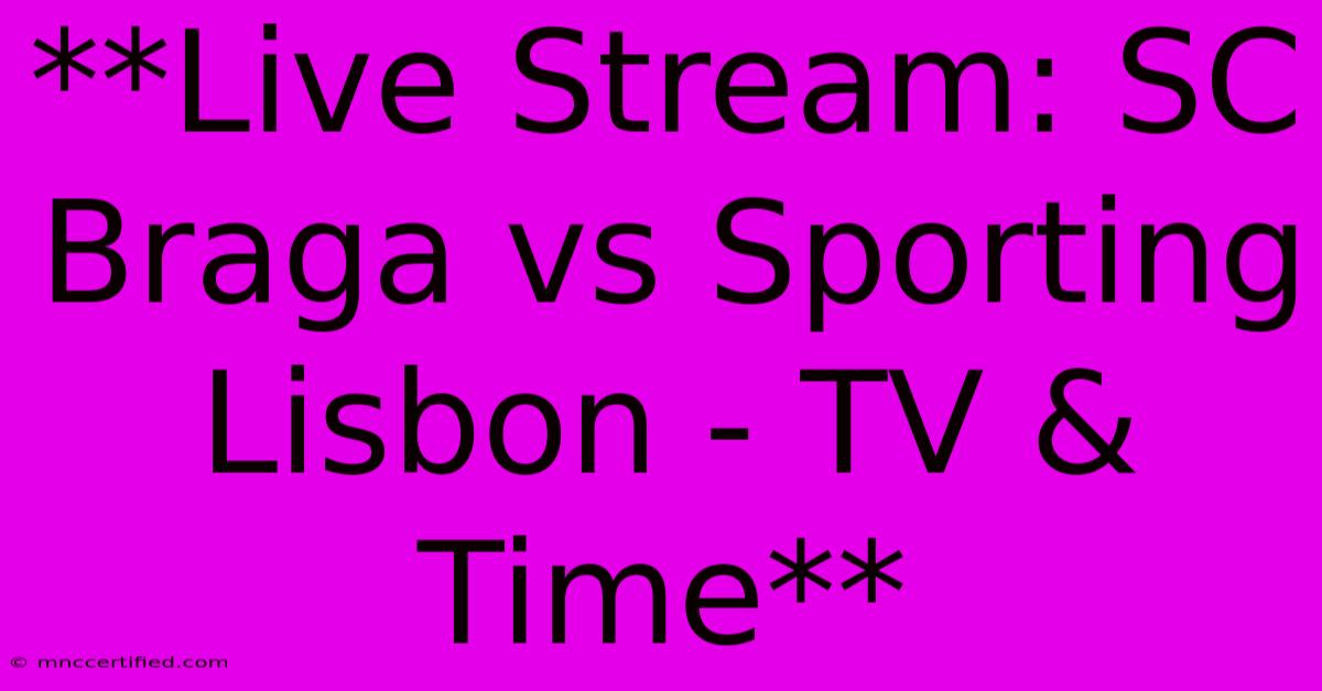 **Live Stream: SC Braga Vs Sporting Lisbon - TV & Time**