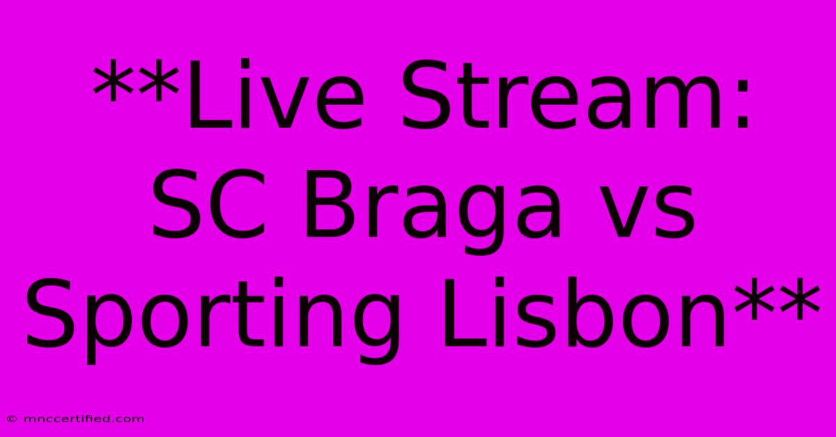 **Live Stream: SC Braga Vs Sporting Lisbon**