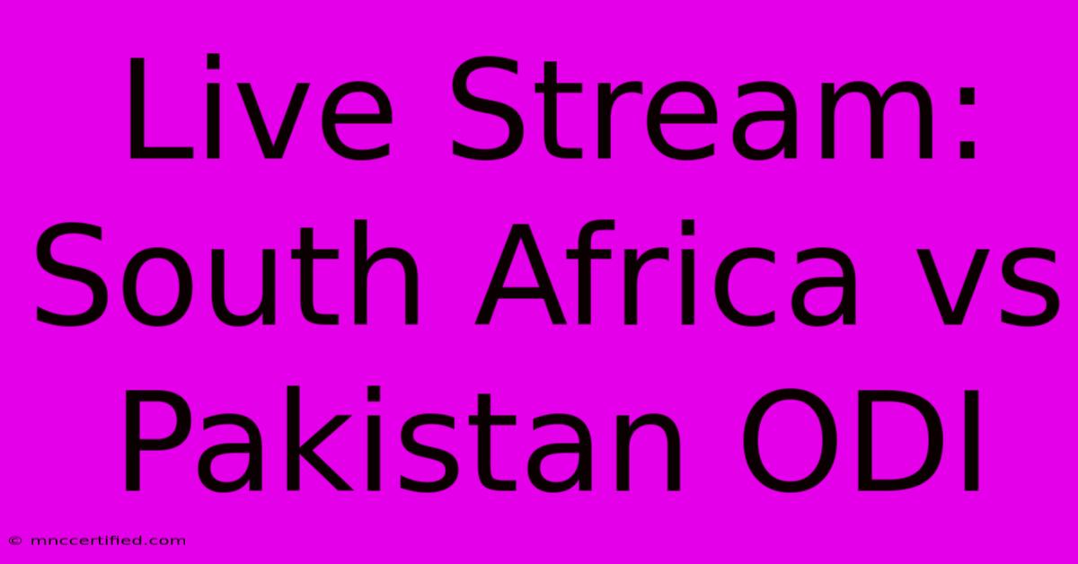 Live Stream: South Africa Vs Pakistan ODI