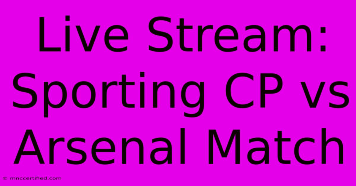 Live Stream: Sporting CP Vs Arsenal Match