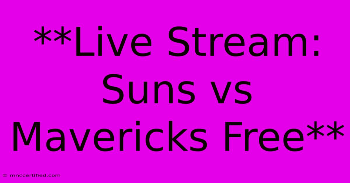 **Live Stream: Suns Vs Mavericks Free** 