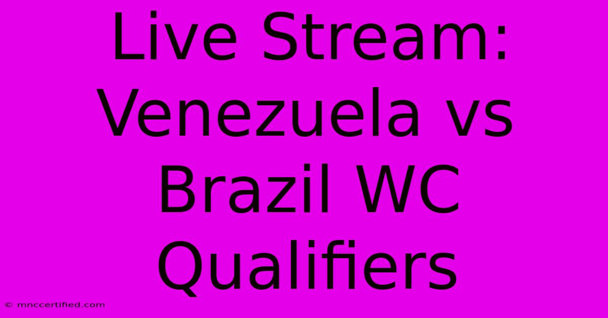 Live Stream: Venezuela Vs Brazil WC Qualifiers