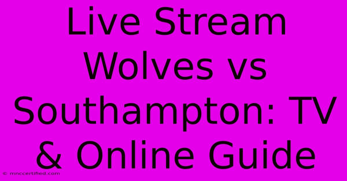 Live Stream Wolves Vs Southampton: TV & Online Guide 