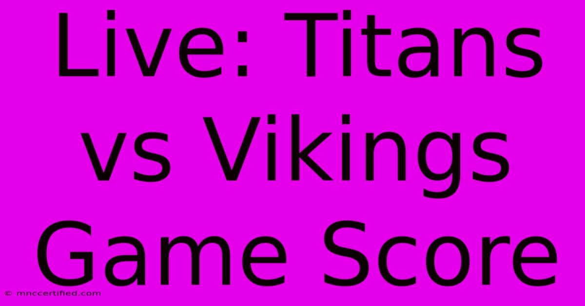 Live: Titans Vs Vikings Game Score