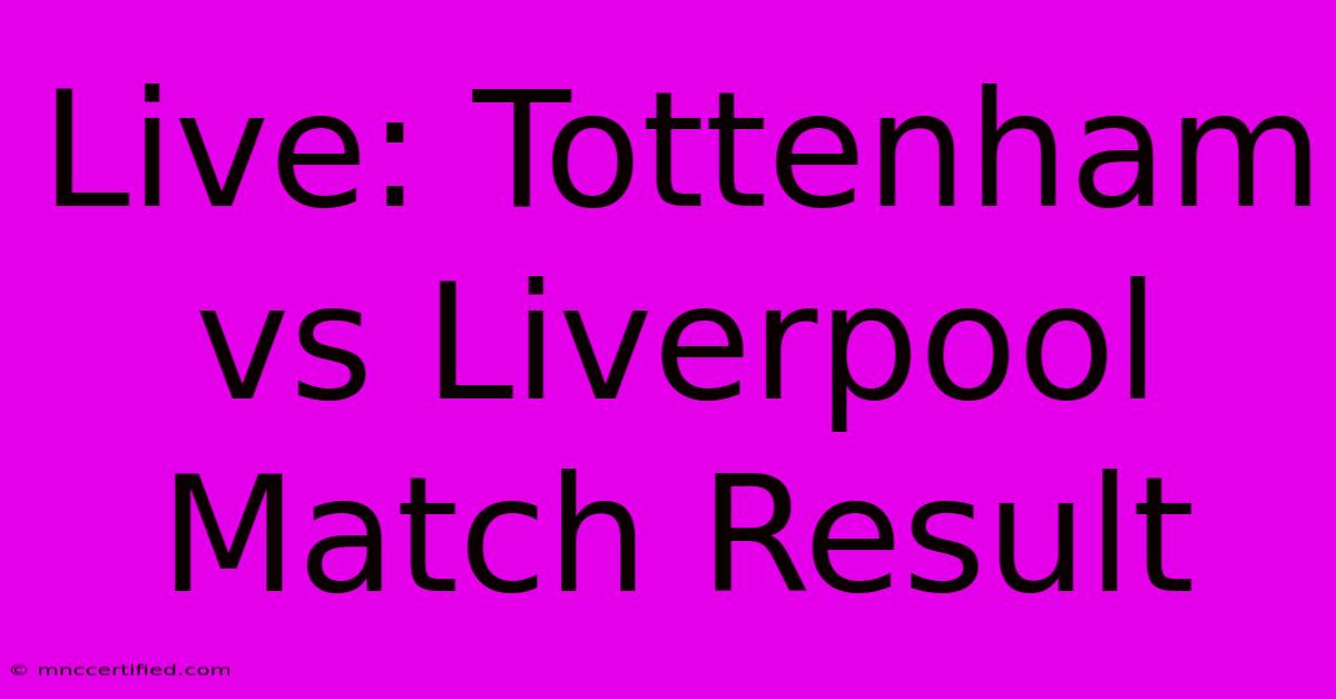 Live: Tottenham Vs Liverpool Match Result