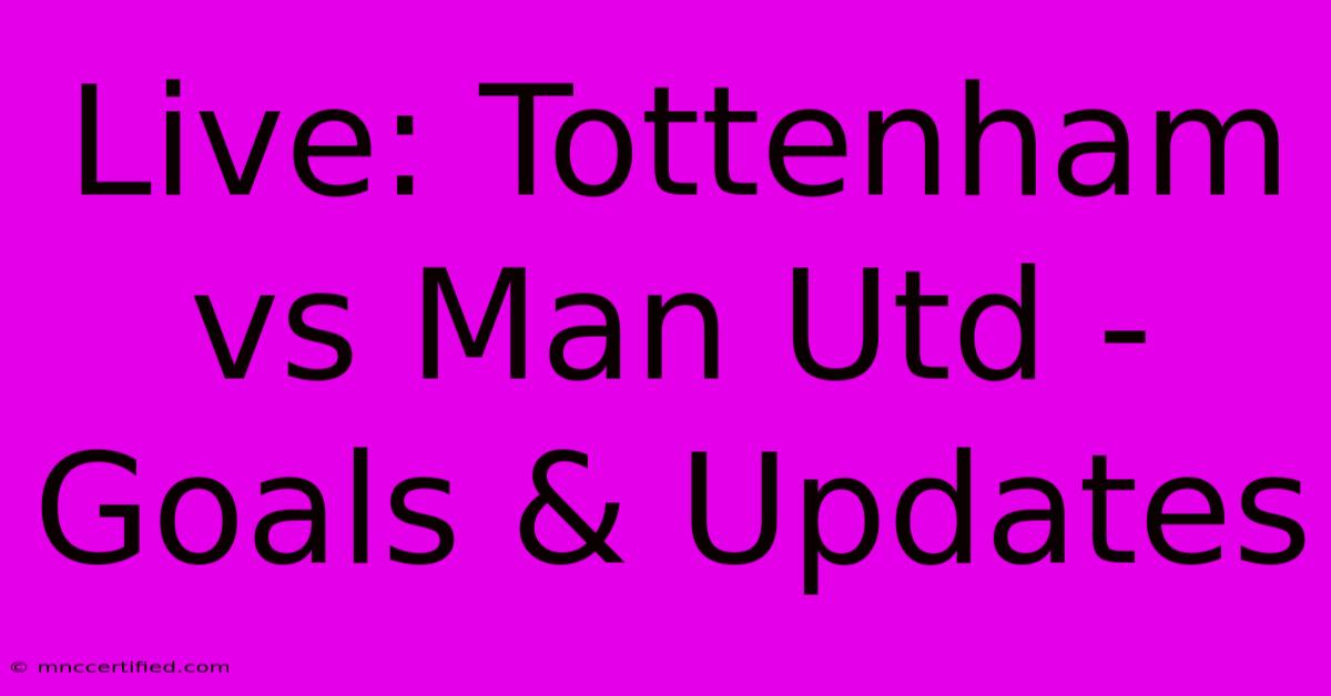 Live: Tottenham Vs Man Utd - Goals & Updates