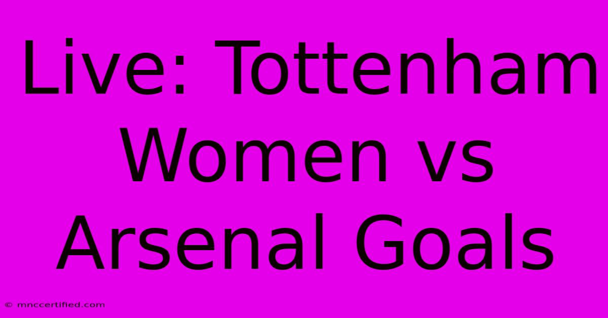 Live: Tottenham Women Vs Arsenal Goals