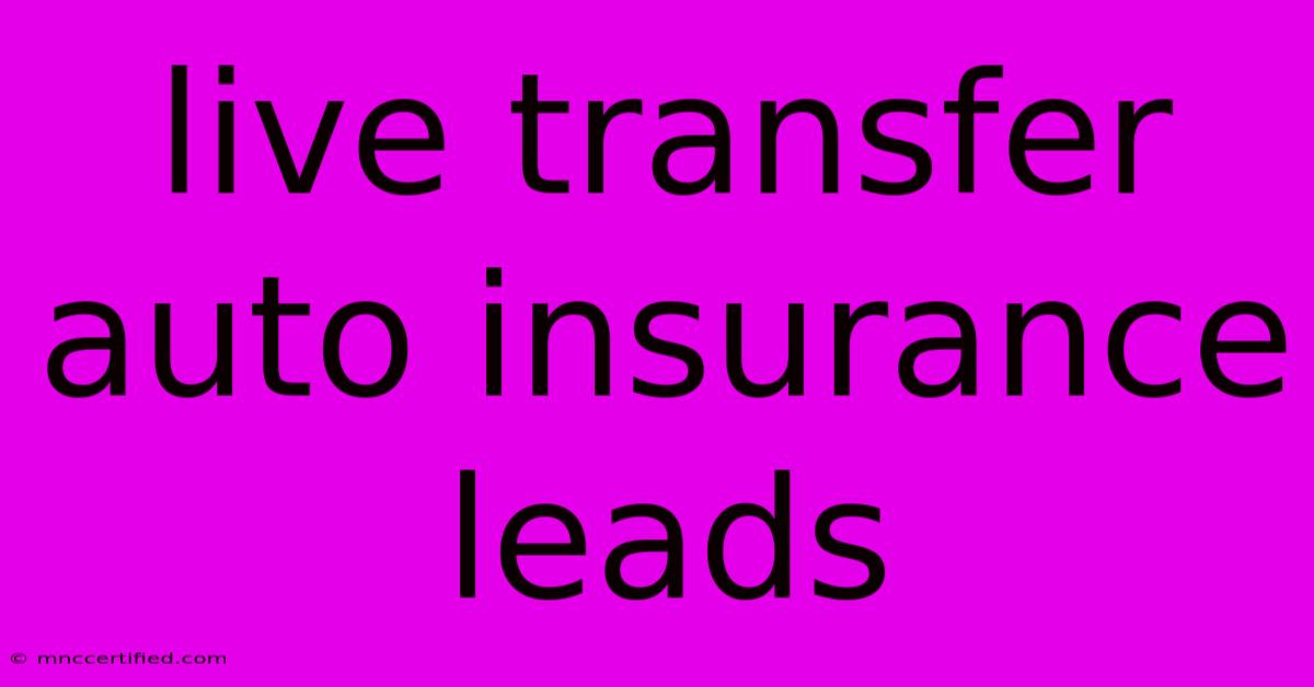 Live Transfer Auto Insurance Leads