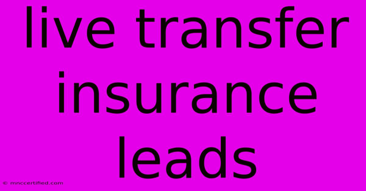 Live Transfer Insurance Leads