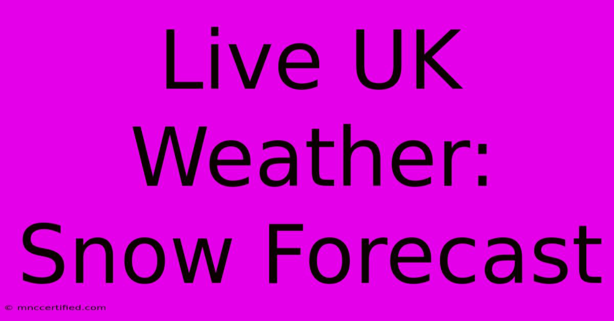 Live UK Weather: Snow Forecast