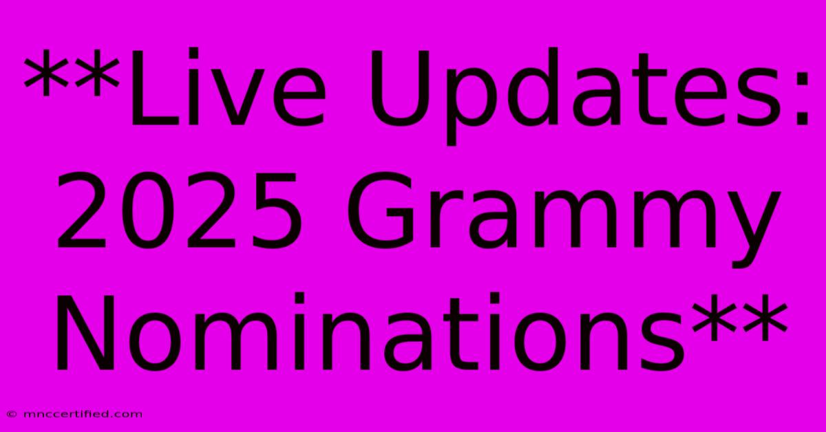 **Live Updates: 2025 Grammy Nominations**