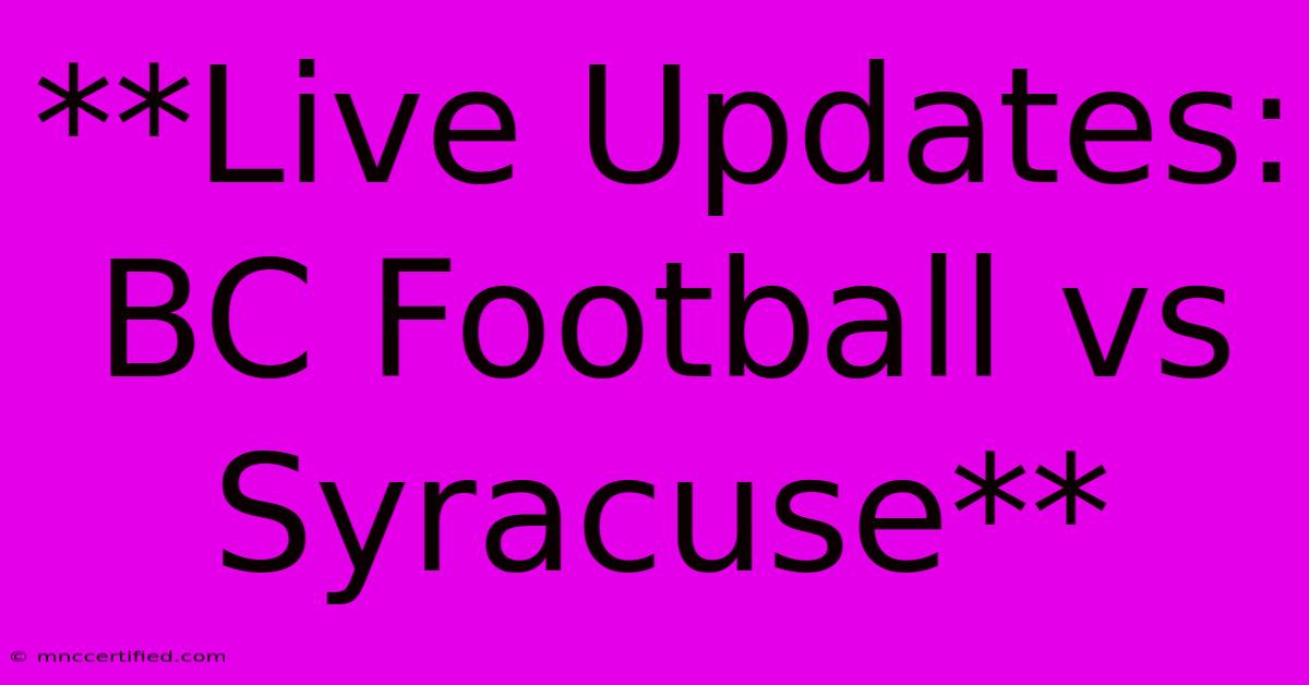 **Live Updates: BC Football Vs Syracuse**