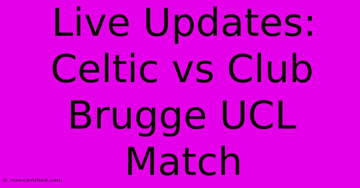 Live Updates: Celtic Vs Club Brugge UCL Match