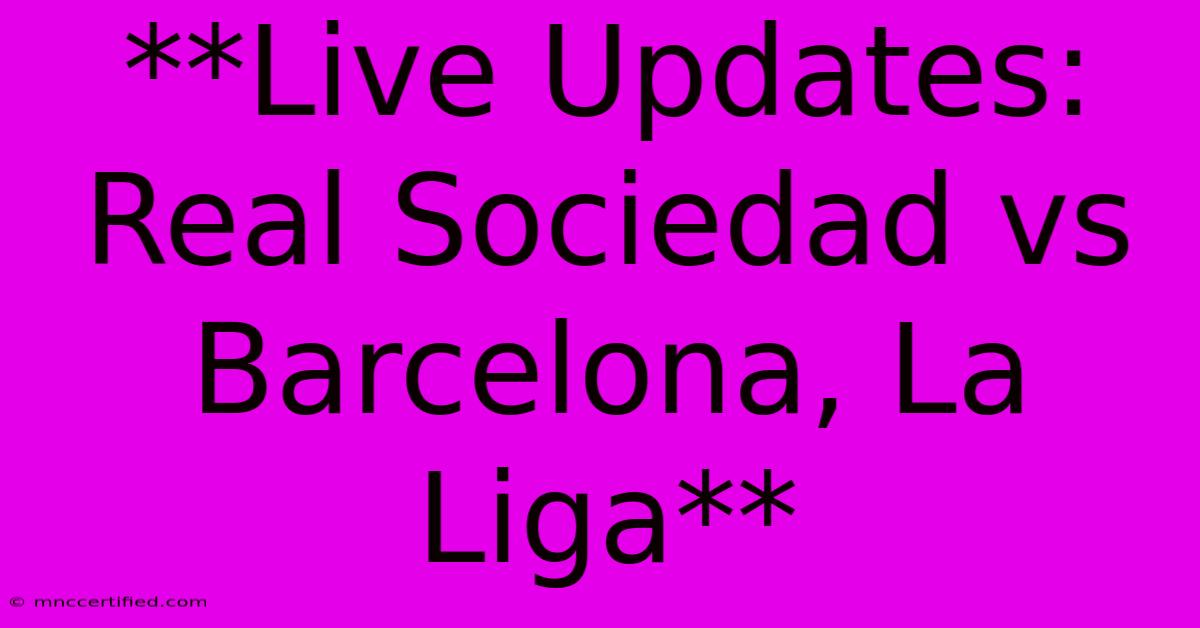 **Live Updates: Real Sociedad Vs Barcelona, La Liga**