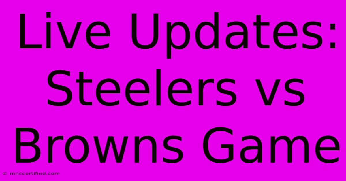 Live Updates: Steelers Vs Browns Game