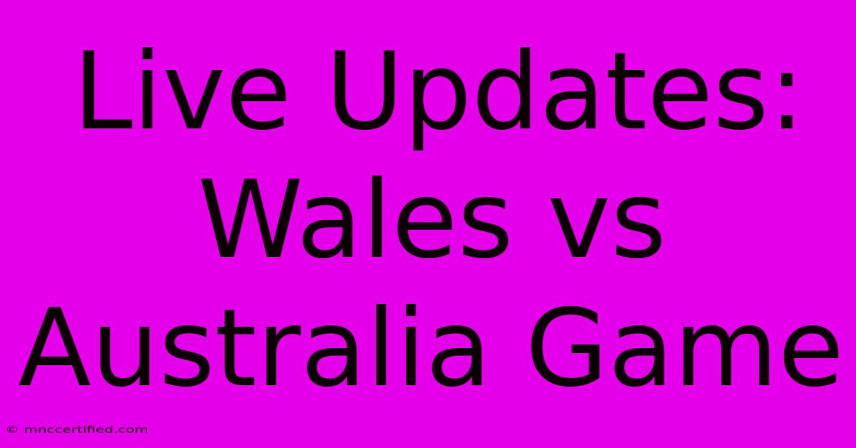 Live Updates: Wales Vs Australia Game