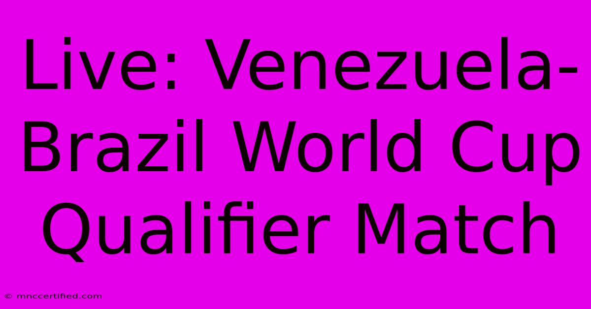 Live: Venezuela-Brazil World Cup Qualifier Match