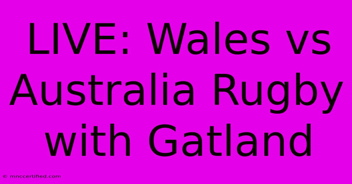 LIVE: Wales Vs Australia Rugby With Gatland