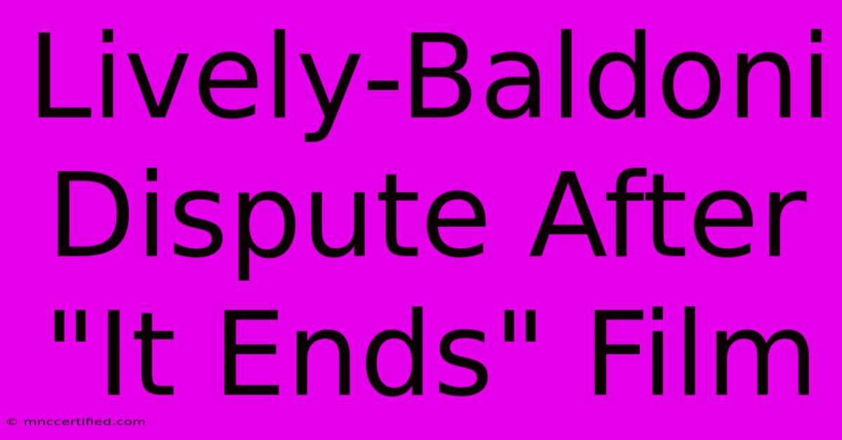 Lively-Baldoni Dispute After 