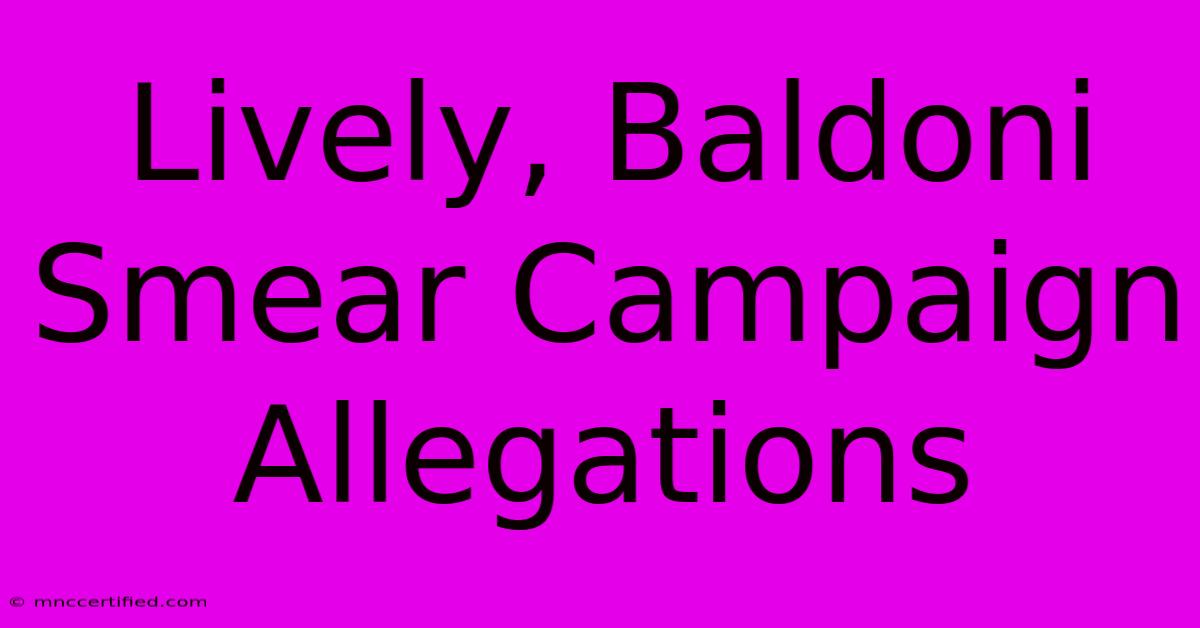 Lively, Baldoni Smear Campaign Allegations