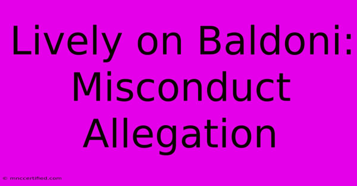 Lively On Baldoni: Misconduct Allegation