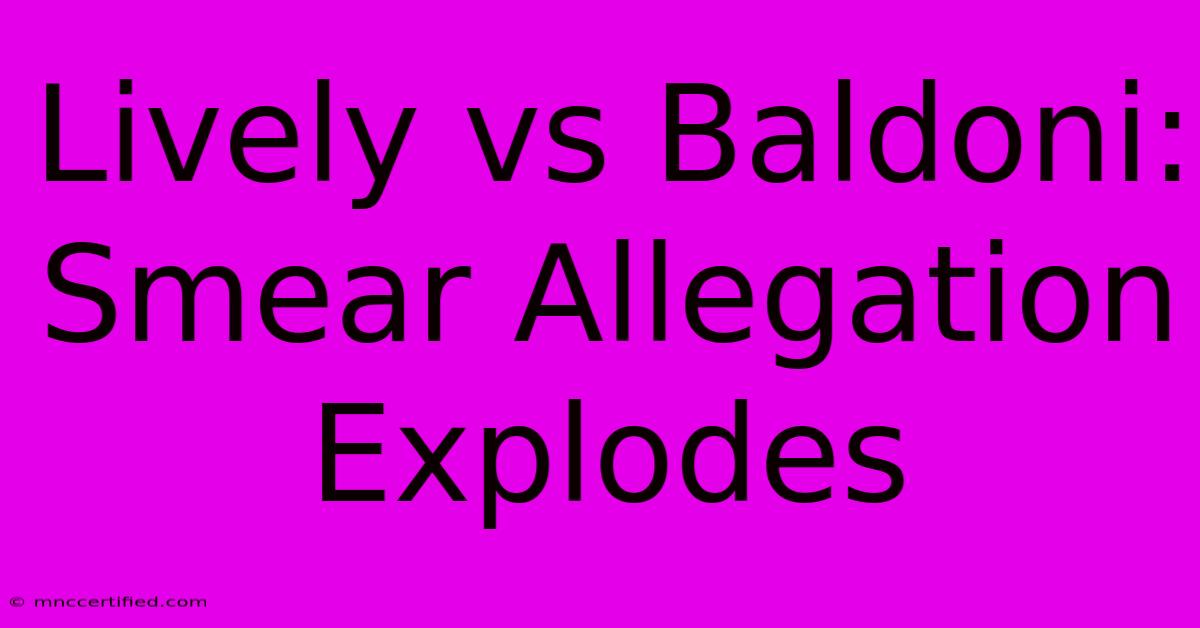 Lively Vs Baldoni: Smear Allegation Explodes