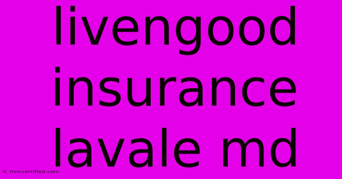 Livengood Insurance Lavale Md