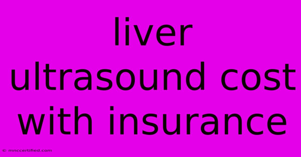 Liver Ultrasound Cost With Insurance